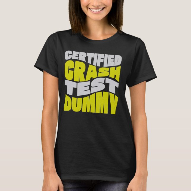 Certified Crash Test Dummy! Funny Injured And Brok T-Shirt (Front)