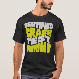 Certified Crash Test Dummy! Funny Injured And Brok T-Shirt
