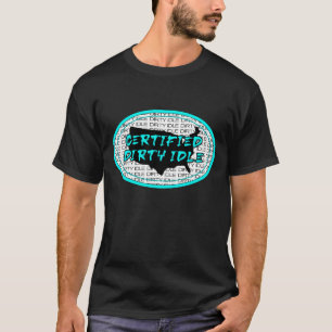 Certified Dirty Idle Funny Graphic Design Gift T-Shirt