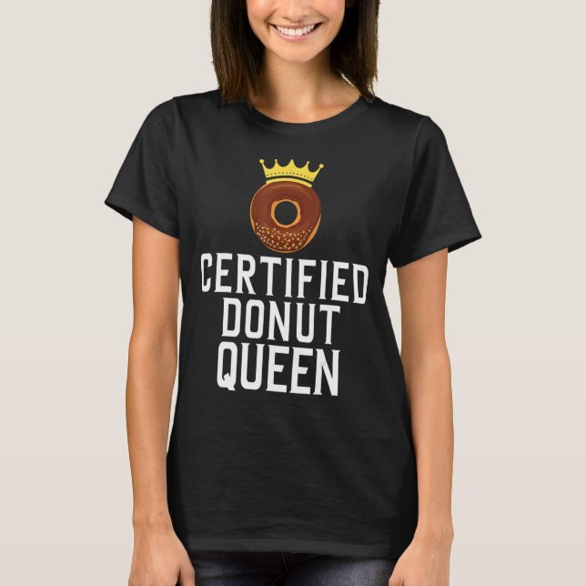 Certified Doughnut Queen Food  1 T-Shirt (Front)