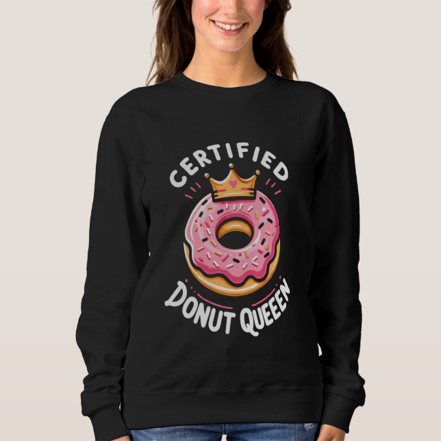 Certified Doughnut Queen Sweet Tooth Pastry Chef Sweatshirt (Front)