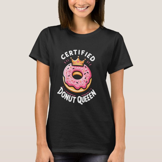 Certified Doughnut Queen Sweet Tooth Pastry Chef T-Shirt (Front)