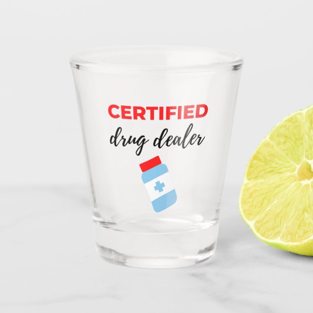 Certified Drug Dealer 2 Shot Glass (Front)