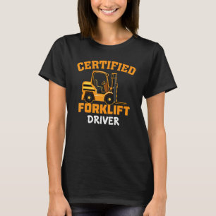 Certified Forklift Driver Forklift Operator Fork T-Shirt