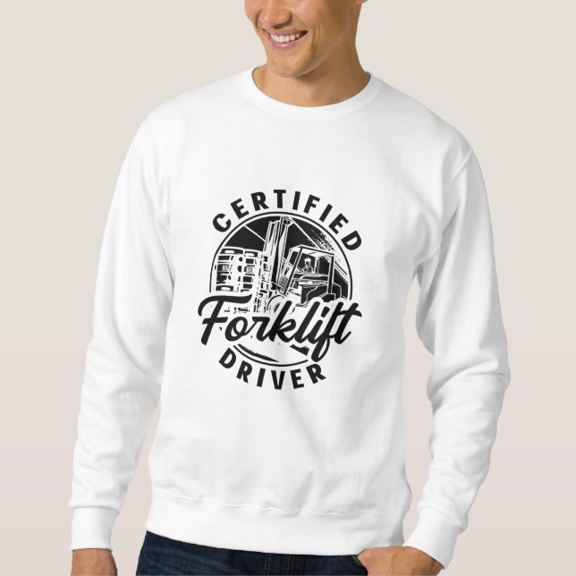 Certified Forklift Driver Truck Forklift Operator Sweatshirt (Front)