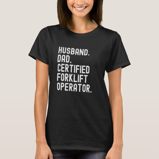 Certified Forklift Operator Husband Dad T-Shirt (Front)