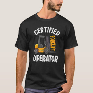 Certified Forklift Operator Warehouse Forklift Dr T-Shirt