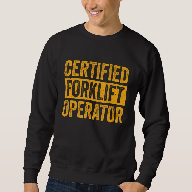 Certified Forklift Operator Warehouse Stocking Wor Sweatshirt (Front)