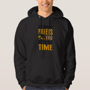 Certified Forklift Truck Operator So Many Pallets Hoodie