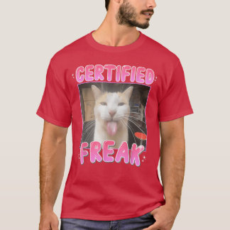 Certified Freak Cat Funny Cat Meme Humour friend f T-Shirt