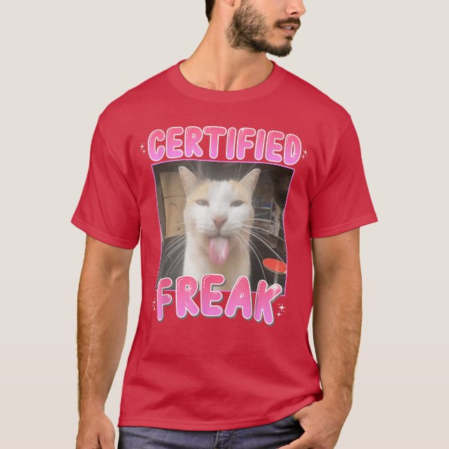 Certified Freak Cat Funny Cat Meme Humour friend f T-Shirt (Front)