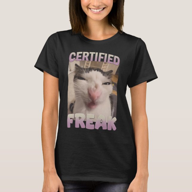 Certified Freak Cat Meme Meme Offensive Memes Funn T-Shirt (Front)