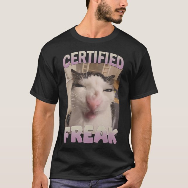 Certified Freak Cat Meme Meme Offensive Memes Funn T-Shirt (Front)