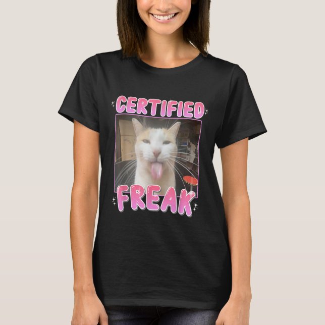 Certified Freak Cat Meme Sarcastic Goofy Cats T-Shirt (Front)
