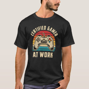 Certified Gamer At Work Funny Video Game Gamer Gam T-Shirt