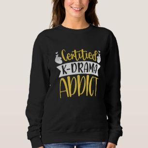 Certified K Drama Addict Korean Drama Oppa Sarangh Sweatshirt