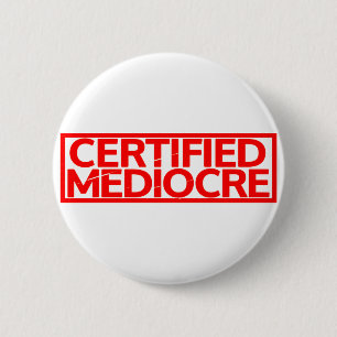 Certified Mediocre Stamp 6 Cm Round Badge