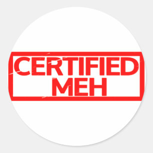 Certified Meh Stamp Classic Round Sticker