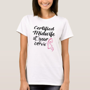 Certified Midwife At Your Cervix T-Shirt