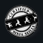 Certified Ninja Skills Funny Badge for Gamers<br><div class="desc">Grunge style button for geek,  nerds and gamers. Crazy about playing video games. Certified ninja skills. Cool badges for gamers. Gaming button.</div>