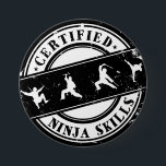 Certified Ninja Skills Funny Badge for Gamers<br><div class="desc">Grunge style button for geek,  nerds and gamers. Crazy about playing video games. Certified ninja skills. Cool badges for gamers. Gaming button.</div>