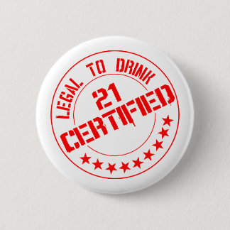 Certified Now 21 Legal to Drink 6 Cm Round Badge