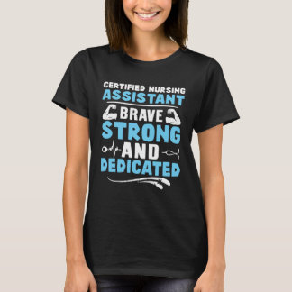 Certified Nursing Assistant Brave Strong and Dedic T-Shirt