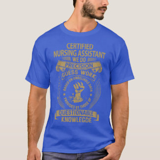 Certified Nursing Assistant We Do Precision Gift I T-Shirt