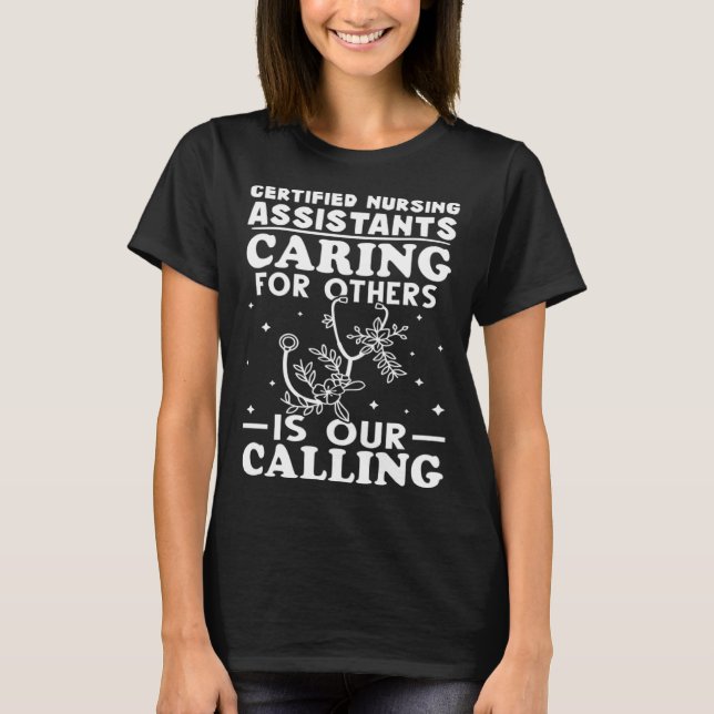 Certified Nursing Assistants Caring for Others is  T-Shirt (Front)