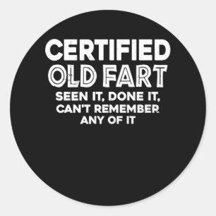 Certified Old Fart Seen It Done It Can't Remember  Classic Round Sticker
