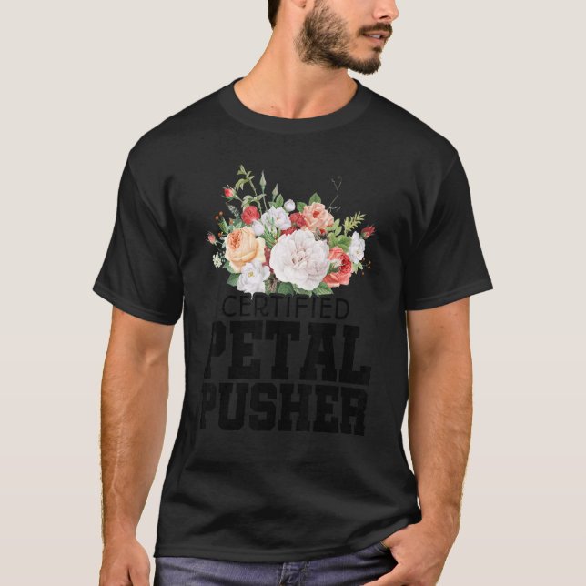Certified Petal Pusher Gardening Florist Gardener  T-Shirt (Front)