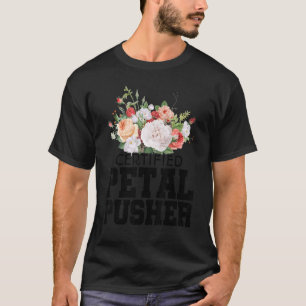 Certified Petal Pusher Gardening Florist Gardener T-Shirt