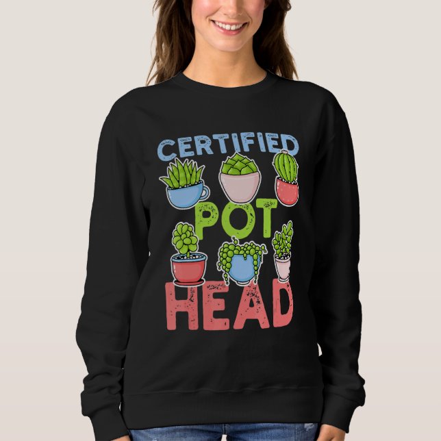 Certified Pot Head For A Succulent Plant And Garde Sweatshirt (Front)