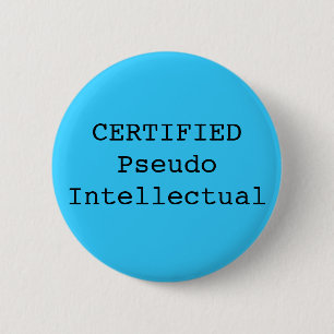 CERTIFIED Pseudo Intellectual 6 Cm Round Badge