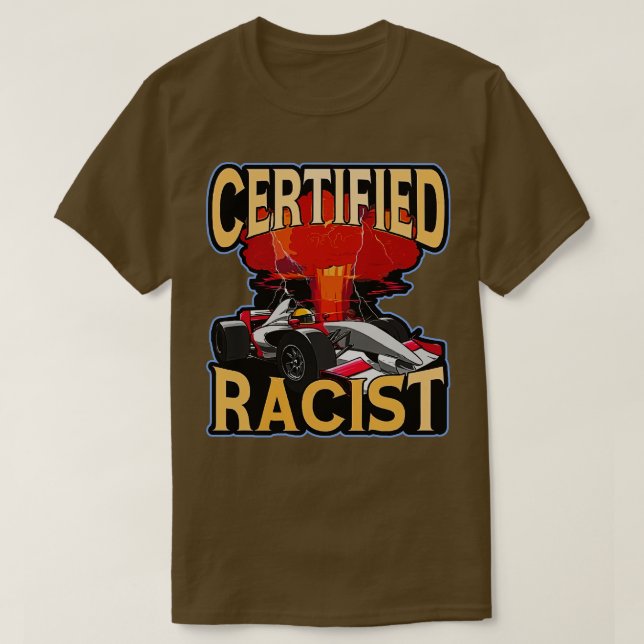 Certified Racist Funny Racing Meme T-Shirt (Design Front)