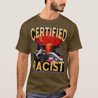 Certified Racist Funny Racing Meme T-Shirt