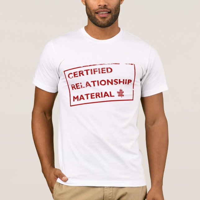 Certified Relationship Material T-Shirt (Front)
