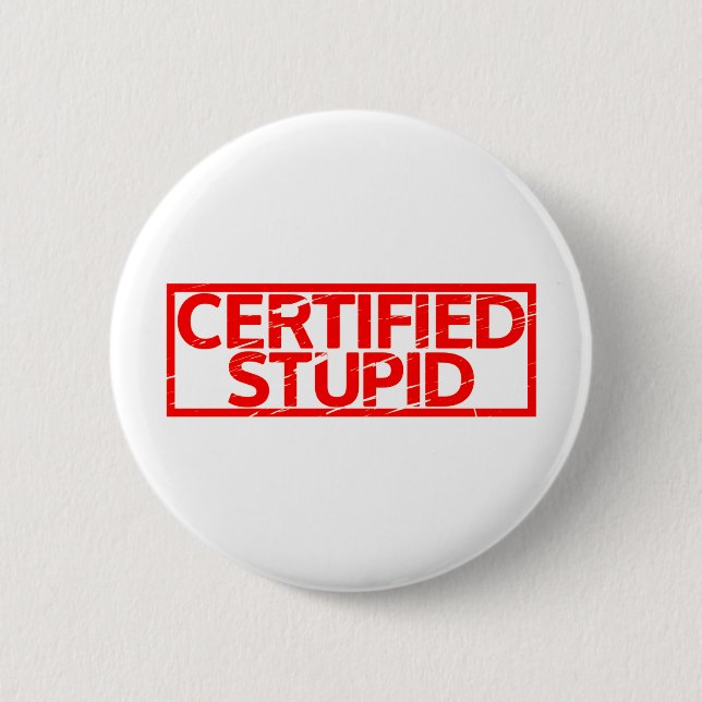 Certified Stupid Stamp 6 Cm Round Badge (Front)