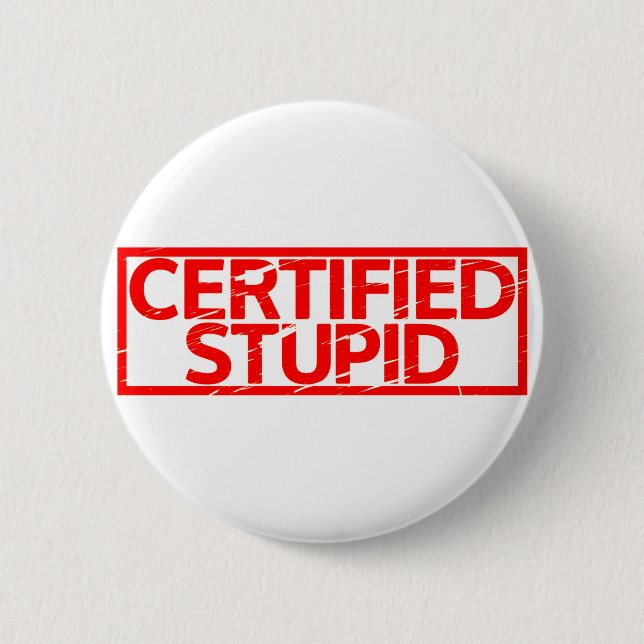 Certified Stupid Stamp 6 Cm Round Badge (Front)