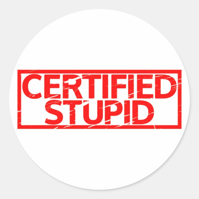 Certified Stupid Stamp Classic Round Sticker (Front)