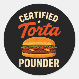 Certified Torta Pounder Funny Mexican Food Classic Round Sticker