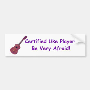 Certified Uke Player. Be Very Afraid! Bumper Sticker