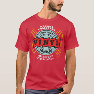 Certified Vinyl Junkie Record Collector Kicking It T-Shirt