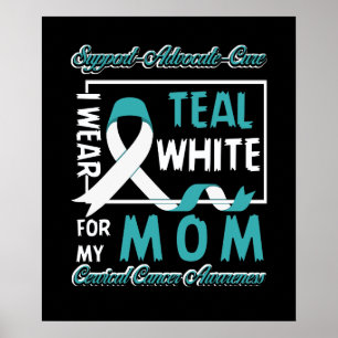 Cervical Cancer I Wear Teal and White For My Mum Poster