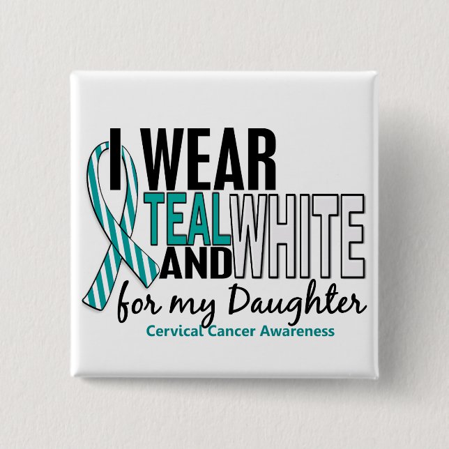 CERVICAL CANCER I Wear Teal White For My Daughter 15 Cm Square Badge (Front)