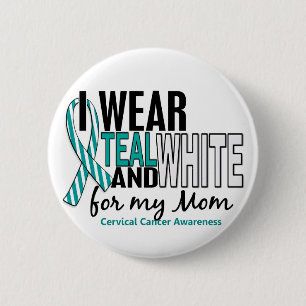 CERVICAL CANCER I Wear Teal & White For My Mum 10 6 Cm Round Badge