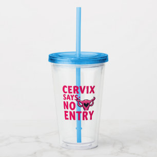 Cervix Says No Entry Womb Pro Choice Abortion Acrylic Tumbler
