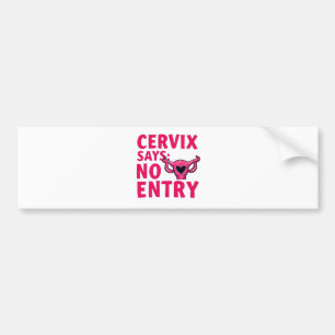 Cervix Says No Entry Womb Pro Choice Abortion  Bumper Sticker