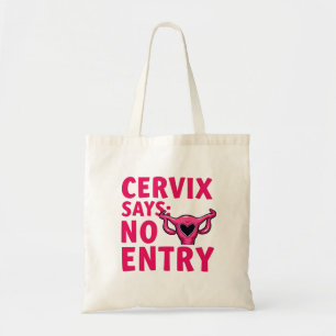 Cervix Says No Entry Womb Pro Choice Abortion Tote Bag