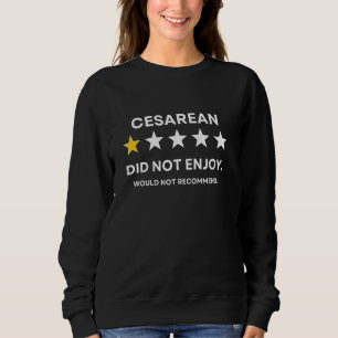 Cesarean Would Not Recommend Get Well Soon Recover Sweatshirt